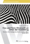 Frau und Tiere: Ohnmacht an Orten der Inszenierug