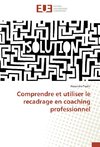 Comprendre et utiliser le recadrage en coaching professionnel