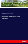 Progress of the Working Class 1832-1867