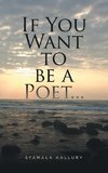 If You Want to be a Poet ...