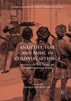 Anxieties, Fear and Panic in Colonial Settings