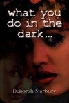 what you do in the dark