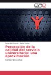 Percepción de la calidad del servicio universitario: una aproximación