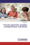 Poverty and Under nutrition among Children and Adults