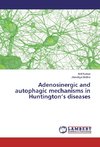 Adenosinergic and autophagic mechanisms in Huntington's diseases