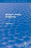 Roper, A: Dryden's Poetic Kingdoms (Routledge Revivals)