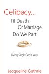 Celibacy... Til Death or Marriage Do We Part