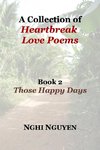 A Collection of Heartbreak Love Poems Book 2 Those Happy Days