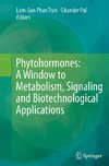 Phytohormones: A Window to Metabolism, Signaling and Biotechnological Applications