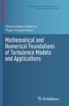 Mathematical and Numerical Foundations of Turbulence Models and Applications