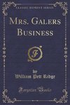 Ridge, W: Mrs. Galers Business (Classic Reprint)
