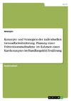 Konzepte und Strategien der individuellen Gesundheitsförderung. Planung einer Präventionsmaßnahme im Rahmen eines Kurskonzeptes im Handlungsfeld Ernährung