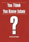 You Think You Know Islam?