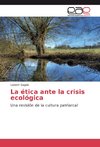 La ética ante la crisis ecológica