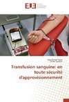 Transfusion sanguine: en toute sécurité d'approvisionnement