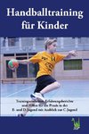 Handballtraining für Kinder 02: Trainingseinheiten, Erfahrungsberichte und Hilfen für die Praxis in der E- und D-Jugend mit Ausblick zur C-Jugend