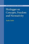 Heidegger on Concepts, Freedom and Normativity