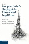 The European Union's Shaping of the International Legal Order