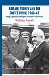 Britain, Turkey and the Soviet Union, 1940-45