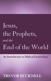 Jesus, the Prophets, and the End of the World