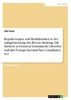 Regulierungen und Restriktionen in der Anlageberatung des Private Banking. Die Markets in Financial Instruments Directive und der Foreign Account Tax Compliance Act