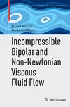 Incompressible Bipolar and Non-Newtonian Viscous Fluid Flow