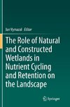 The Role of Natural and Constructed Wetlands in Nutrient Cycling and Retention on the Landscape