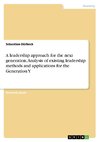 A leadership approach for the next generation. Analysis of existing leadership methods and applications for the Generation Y