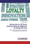 Antecedents Of Bank Loyalty Among Nigerian Undergraduates