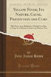 Hayes, J: Yellow Fever; Its Nature, Cause, Prevention and Cu