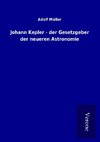 Johann Kepler - der Gesetzgeber der neueren Astronomie