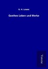 Goethes Leben und Werke