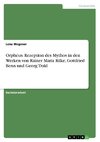 Orpheus. Rezeption des Mythos in den Werken von Rainer Maria Rilke, Gottfried Benn und Georg Trakl