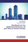 Handbook on the reinforcing behaviour of jute fibre in cement mortar