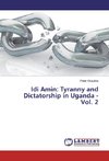 Idi Amin: Tyranny and Dictatorship in Uganda - Vol. 2