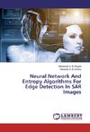 Neural Network And Entropy Algorithms For Edge Detection In SAR Images