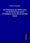 Der Untergang des Hellenismus und die Einziehung seiner Tempelgüter durch die christlichen Kaiser