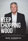 Keep Chopping Wood