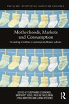 Motherhoods, Markets and Consumption