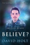 Are You Ready to Believe?