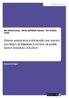 Patient satisfaction with health care service providers in Pakistan. A review of public sector hospitals of Lahore