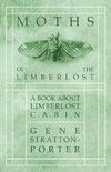 Moths of the Limberlost - A Book About Limberlost Cabin