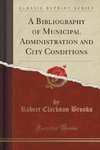 Brooks, R: Bibliography of Municipal Administration and City