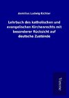 Lehrbuch des katholischen und evangelischen Kirchenrechts mit besonderer Rücksicht auf deutsche Zustände