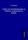 Luther und seine Beziehungen zu Schlesien, insbesondere zu Breslau