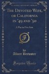 Brewster, A: Devoted Wife, or California in '49 and '50