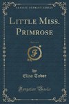 Tabor, E: Little Miss. Primrose, Vol. 1 of 3 (Classic Reprin