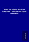 Briefe von Goethes Mutter an ihren Sohn, Christiane und August von Goethe