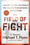 The Field of Fight: How We Can Win the Global War Against Radical Islam and Its Allies