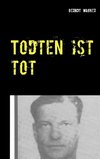 Todten ist tot